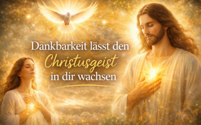 Dankbarkeit lässt den Christusgeist in dir wachsen