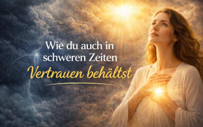 Wie du auch in schweren Zeiten Vertrauen behältst