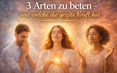 3 Arten zu beten – und welche die größte Kraft hat